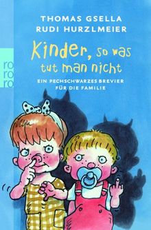 Kinder, so was tut man nicht: Ein pechschwarzes Brevier für die Familie