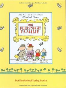 Die fleißige Familie (Die kleine Bibliothek Elizabeth Shaw)