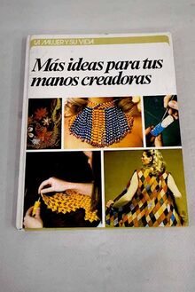Más ideas para tus manos creadoras