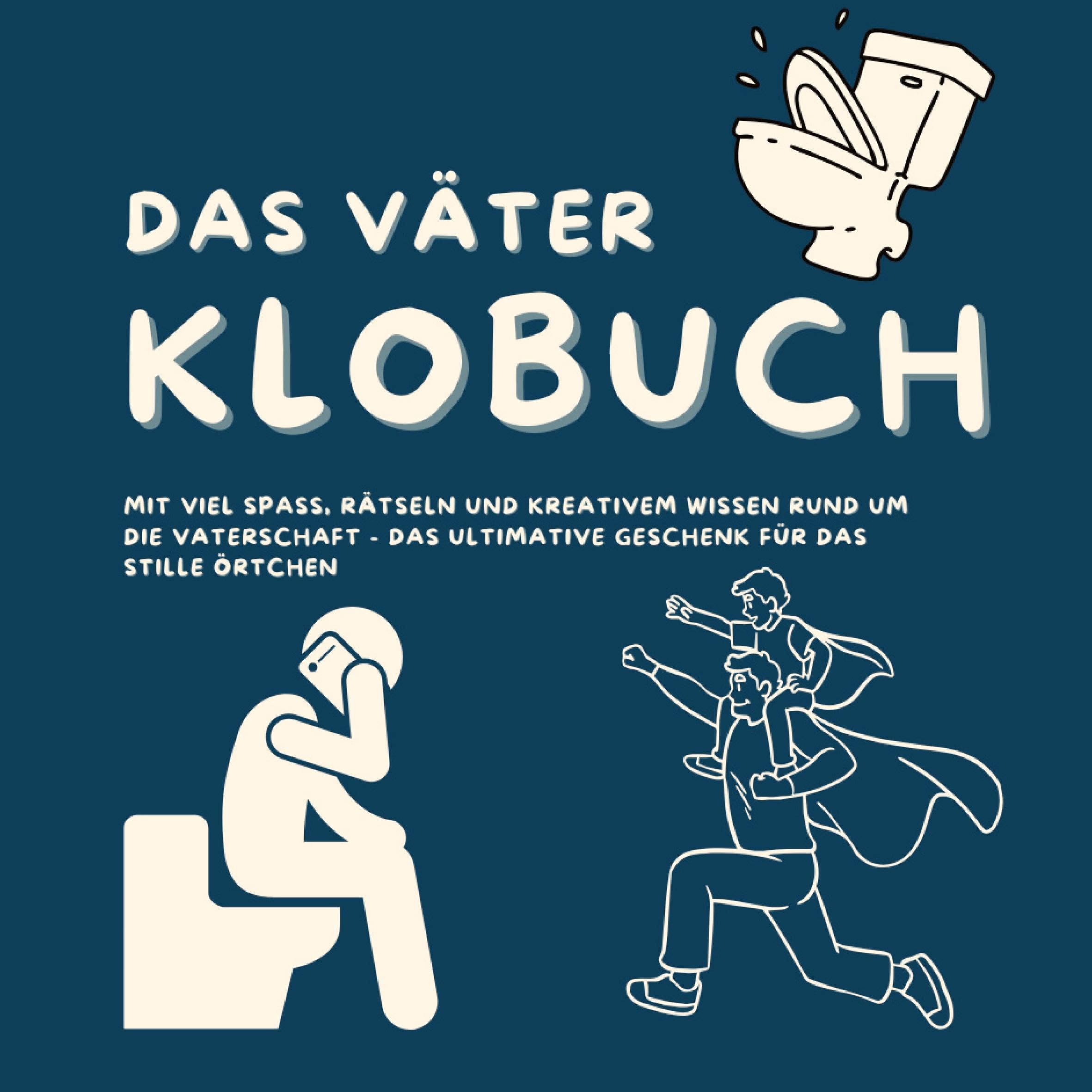 Das Väter Klobuch: mit viel Spaß, Rätseln und kreativem Wissen rund um die Vaterschaft - das ultimative Geschenk für das Stille Örtchen