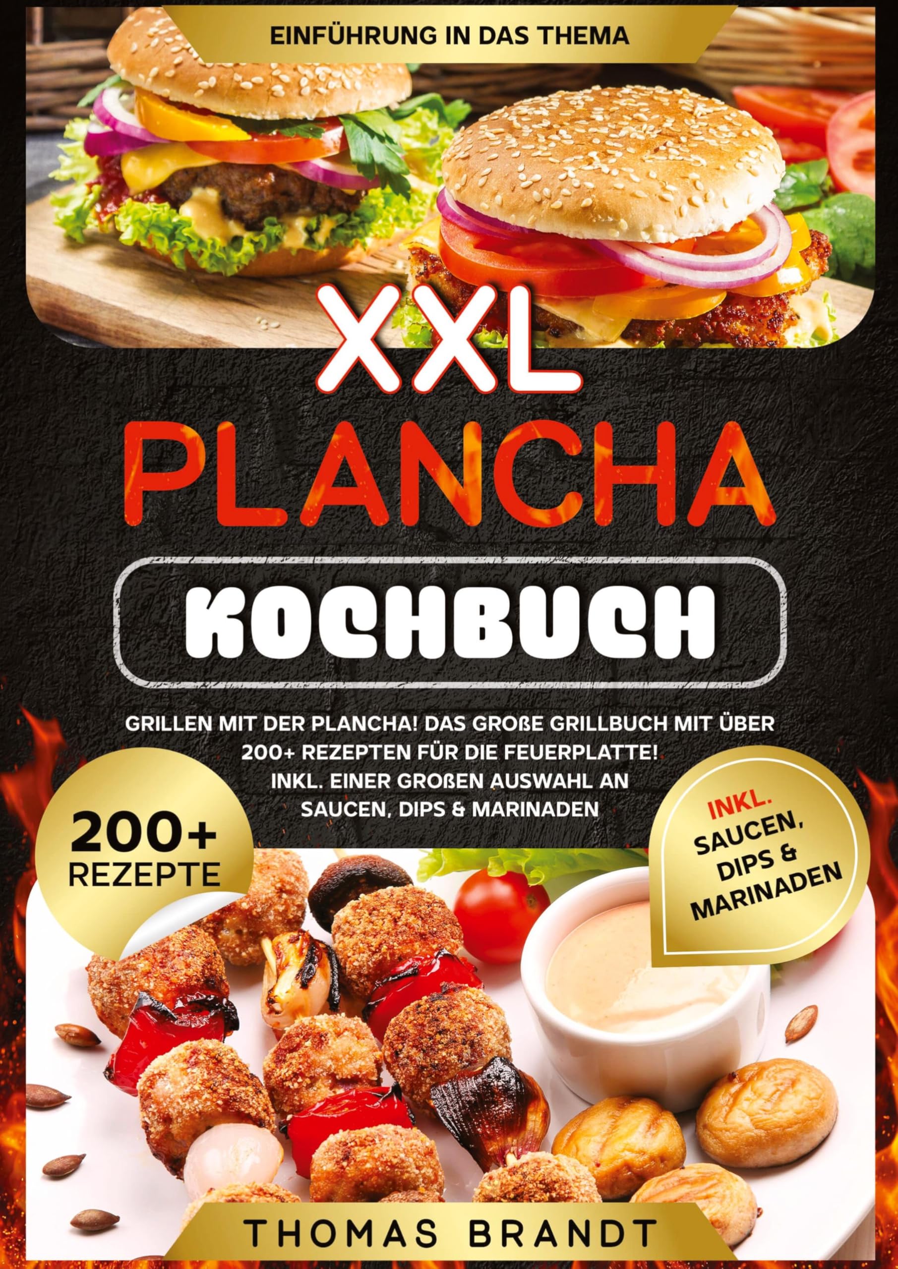 XXL Plancha Kochbuch: Grillen mit der Plancha! Das große Grillbuch mit über 200+ Rezepten für die Feuerplatte! Inkl. einer großen Auswahl an Saucen, Dips & Marinaden