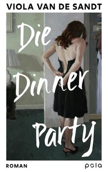 Die Dinner Party: Roman | Wenn ein kurzer Moment alles verändert. Ein Roman mit Sogkraft über Grenzen, Wut und Selbstbefreiung von van de Sandt, Viola  | Buch | Zustand sehr gut