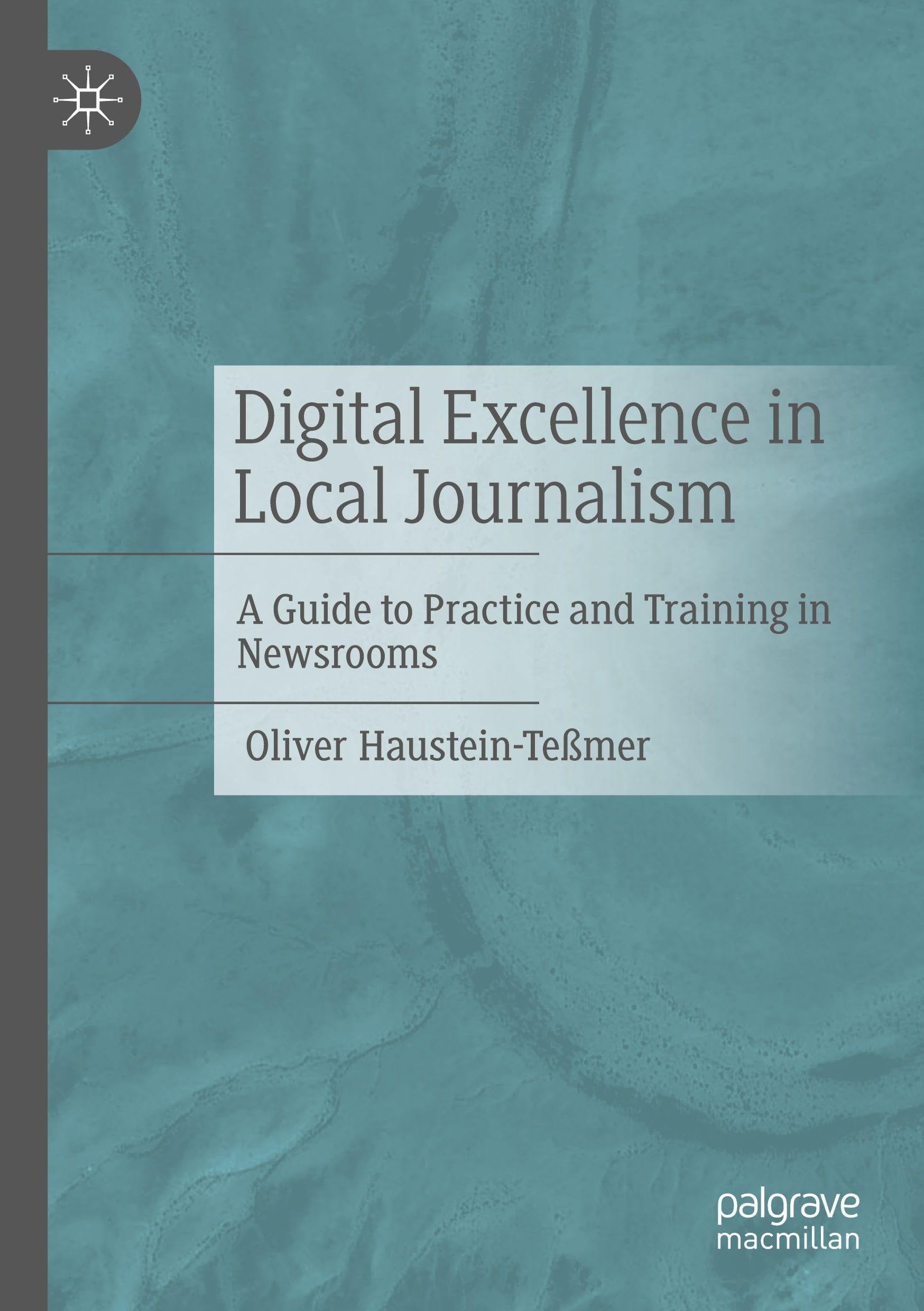 Digital Excellence in Local Journalism: A Guide to Practice and Training in Newsrooms