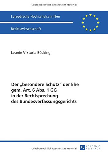 Der «besondere Schutz» der Ehe gem. Art. 6 Abs. 1 GG in der Rechtsprechung des Bundesverfassungsgerichts: Eine Untersuchung unter besonderer ... / Series 2: Law / Série 2: Droit)