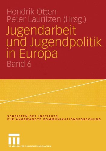 Jugendarbeit und Jugendpolitik in Europa (Schriften des Instituts für angewandte Kommunikationsforschung)