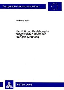 Identität und Beziehung in ausgewählten Romanen François Mauriacs (Europäische Hochschulschriften / European University Studies / Publications Universitaires Européennes)