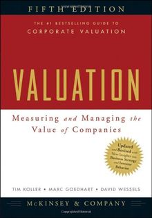 Valuation: Measuring and Managing the Value of Companies (Valuation: Measuring & Managing the Value of Companies)