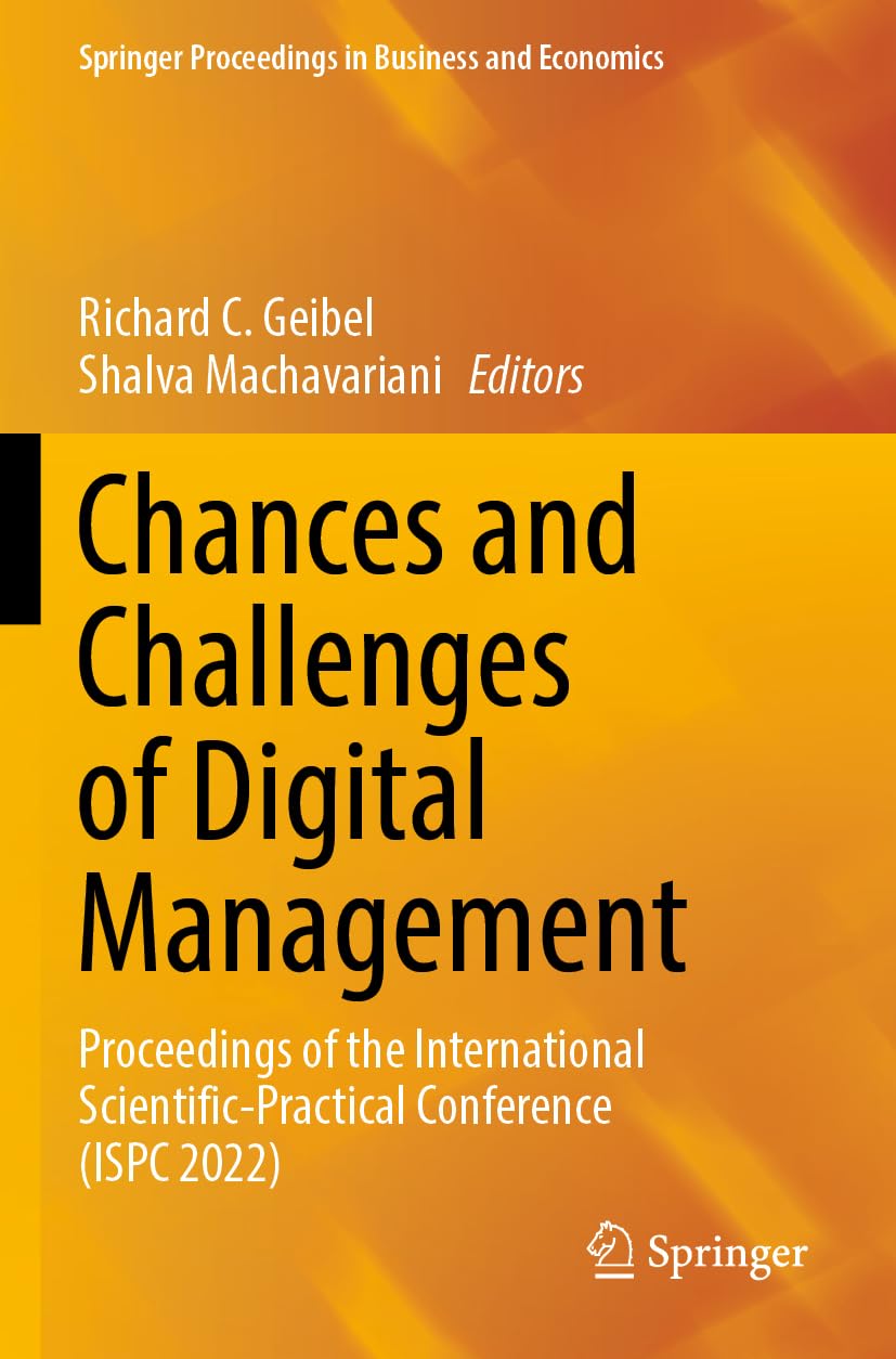Chances and Challenges of Digital Management: Proceedings of the International Scientific-Practical Conference (ISPC 2022) (Springer Proceedings in Business and Economics)