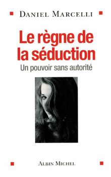 Le règne de la séduction : un pouvoir sans autorité