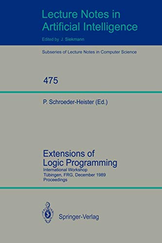 Extensions of Logic Programming: International Workshop, T??bingen, FRG, December 8-10, 1989. Proceedings: International Workshop, Tübingen, FRG, ... Notes in Computer Science, 475, Band 475)