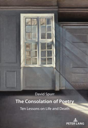 The Consolation of Poetry: Ten Lessons on Life and Death