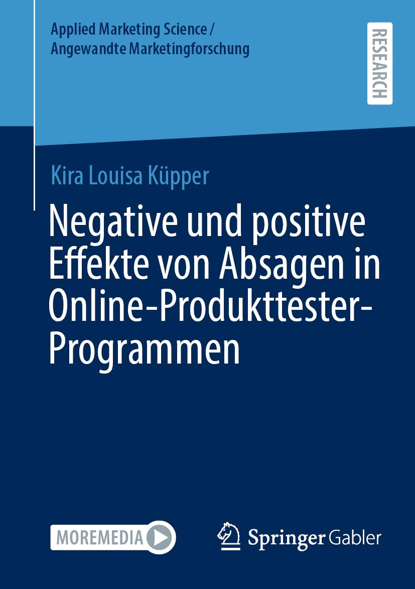 Negative und positive Effekte von Absagen in Online-Produkttester-Programmen (Applied Marketing Science / Angewandte Marketingforschung)