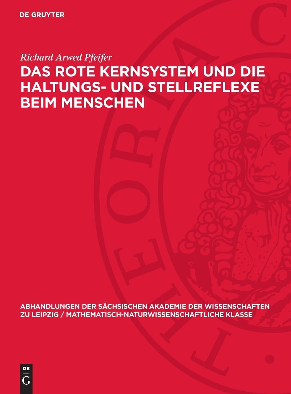 Das rote Kernsystem und die Haltungs- und Stellreflexe beim Menschen: DE (Abhandlungen der Sächsischen Akademie der Wissenschaften zu Leipzig / Mathematisch-Naturwissenschaftliche Klasse, 44,4)