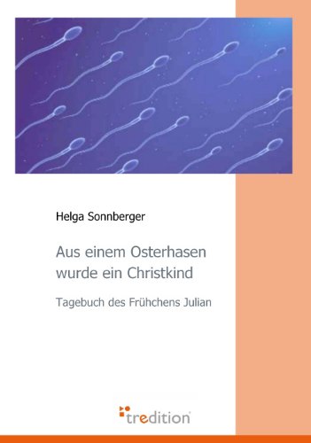 Aus einem Osterhasen wurde ein Christkind: Tagebuch des Frühchens Julian