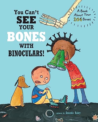 You Can't See Your Bones With Binoculars: A Book About Your 206 Bones