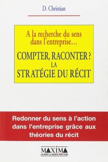 A la recherche du sens dans l'entreprise : compter, raconter ? la stratégie du récit