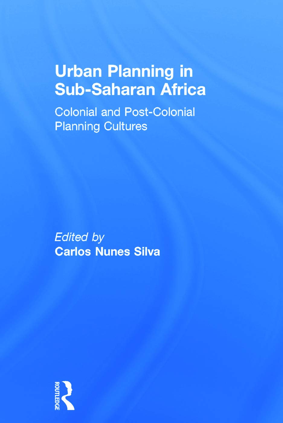 Urban Planning in Sub-Saharan Africa: Colonial and Post-Colonial Planning Cultures