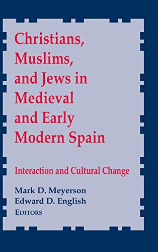 Christians, Muslims, and Jews in Medieval and Early Modern Spain: Interactionand Cultural Change (NOTRE DAME CONFERENCES IN MEDIEVAL STUDIES)