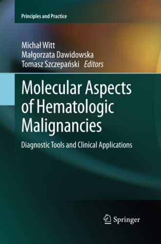 Molecular Aspects of Hematologic Malignancies: Diagnostic Tools and Clinical Applications (Principles and Practice)