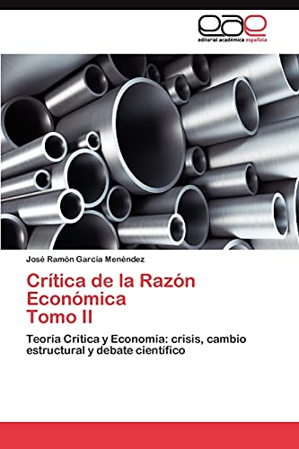 Crítica de la Razón Económica Tomo II: Teoría Crítica y Economía: crisis, cambio estructural y debate científico