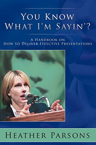 You Know What I'm Sayin'?: A Handbook on How to Deliver Effective Presentations