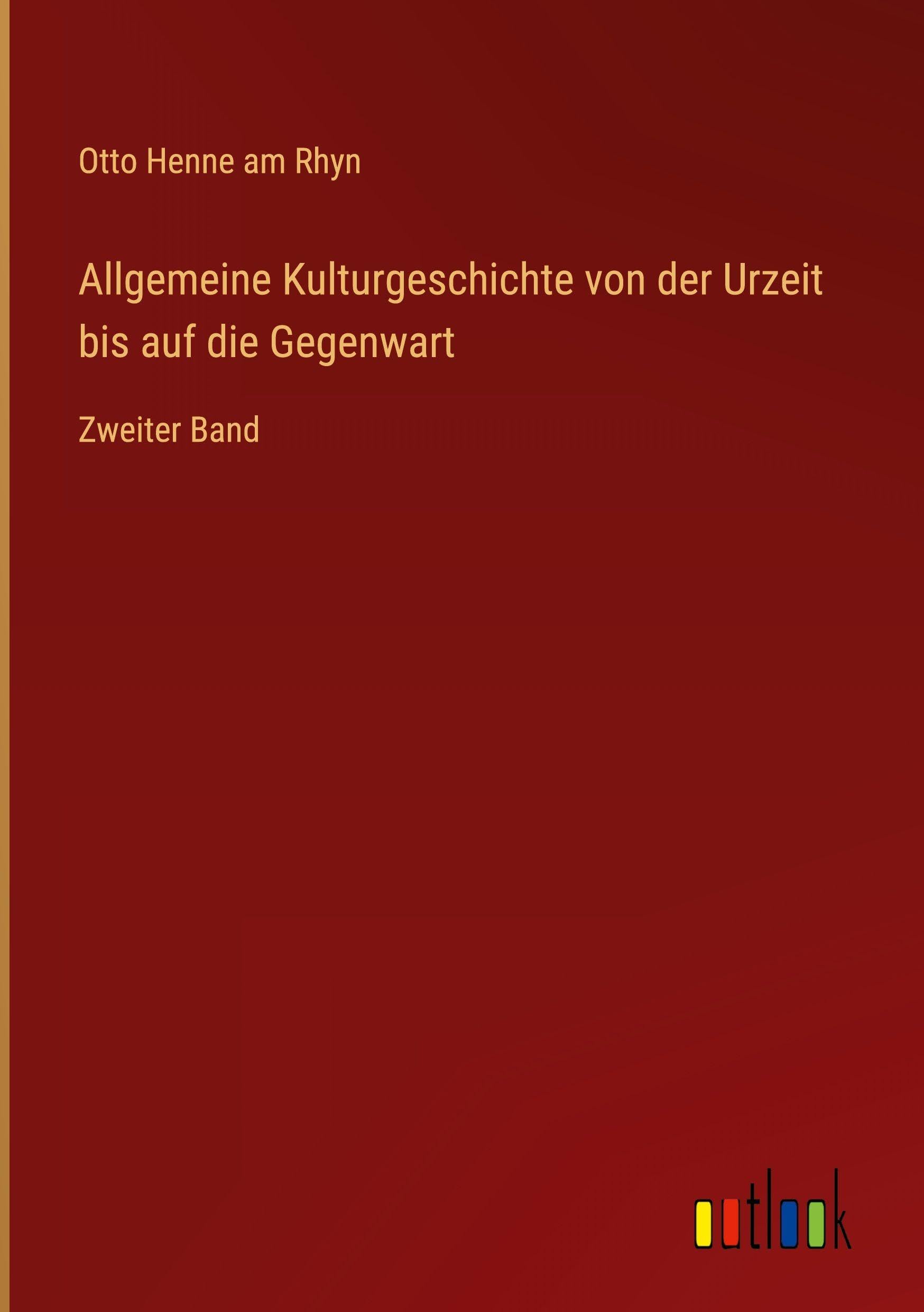 Allgemeine Kulturgeschichte von der Urzeit bis auf die Gegenwart: Zweiter Band
