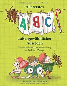 Allererstes ABC aussergewöhnlicher Ausreden: Zweckdienliche Zusammenstellung zauberhafter Zwerge