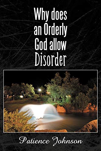Why does an orderly God allow Disorder