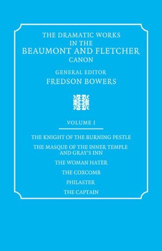 Dramatic Works 1 Ed Bower: Volume 1, the Knight of the Burning Pestle, the Masque of the Inner Temple and Gray's Inn, the
