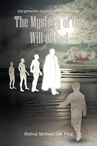The Greatest Mystery Ever Revealed: The Mystery Of The Will Of God Growing In Grace. Book 2