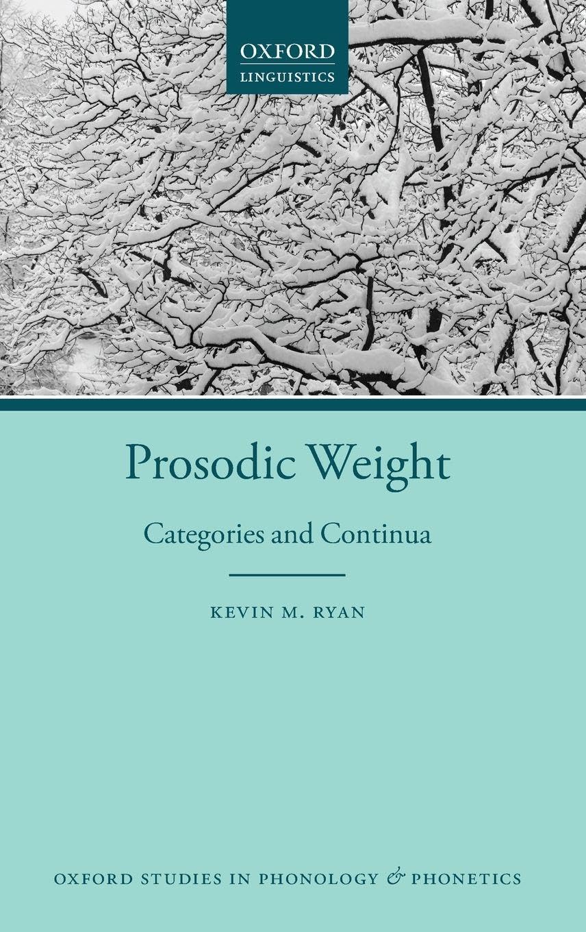 Prosodic Weight: Categories and Continua (Oxford Studies in Phonology and Phonetics, Band 3)