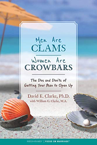 Men Are Clams, Women Are Crowbars: The DOS and Don'ts of Getting Your Man to Open Up