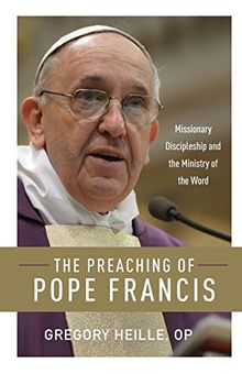 Preaching of Pope Francis: Missionary Discipleship and the Ministry of the Word von Heille, Gregory | Buch | Zustand sehr gut
