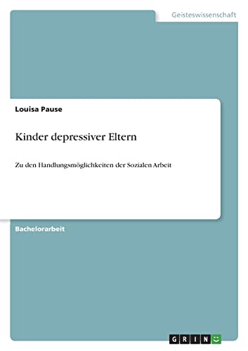Kinder depressiver Eltern: Zu den Handlungsmöglichkeiten der Sozialen Arbeit