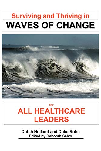 Surviving and Thriving in Waves of Change: For All Healthcare Leaders: For Healthcare Leaders