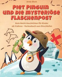 Piet Pinguin und die mysteriöse Flaschenpost: Gute Nacht Geschichten für Kinder ab 3 Jahren - Vorlesebuch zum Einschlafen