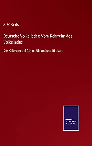 Deutsche Volkslieder: Vom Kehrreim des Volksliedes: Der Kehrreim bei Göthe, Uhland und Rückert