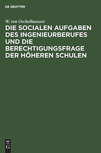 Die socialen Aufgaben des Ingenieurberufes und die Berechtigungsfrage der höheren Schulen: Eröffnungsrede zur 40. Jahresversammlung des Deutschen ... Wasserfachmännern in Mainz am 10. Juni 1900