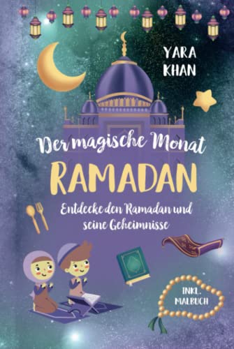 Der magische Monat Ramadan: Entdecke den Ramadan und seine Geheimnisse! Das große Ramadan Buch für Kinder. inkl. Ramadan Malbuch! (Islamische Bücher für Kinder)