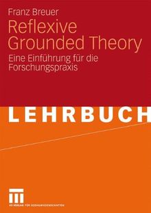 Reflexive Grounded Theory: Eine Einführung für die Forschungspraxis