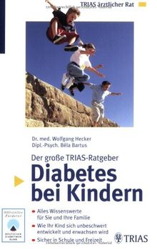 Diabetes bei Kindern: Der große TRIAS-Ratgeber. Alles Wissenswerte für Sie und ihre Familie. Wie Ihr Kind sich unbeschwert entwickelt und erwachsen wird. Sicher in Schule und Freizeit