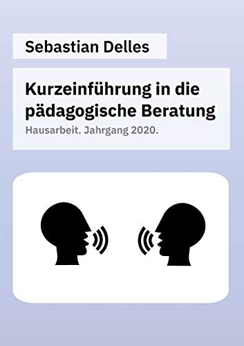 Kurzeinführung in die pädagogische Beratung: Hausarbeit. Jahrgang 2020