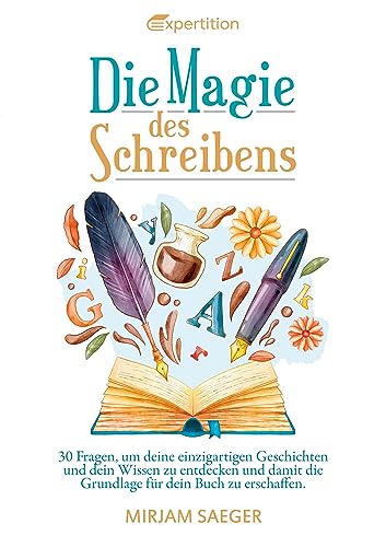 Die Magie des Schreibens: 30 Fragen, um deine einzigartigen Geschichten und dein Wissen zu entdecken und damit die Grundlage für dein Buch zu erschaffen. Workbook zur Selbstreflexion.