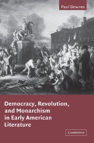 Democracy, Revolution, and Monarchism in Early American Literature (Cambridge Studies in American Literature and Culture, Band 130)