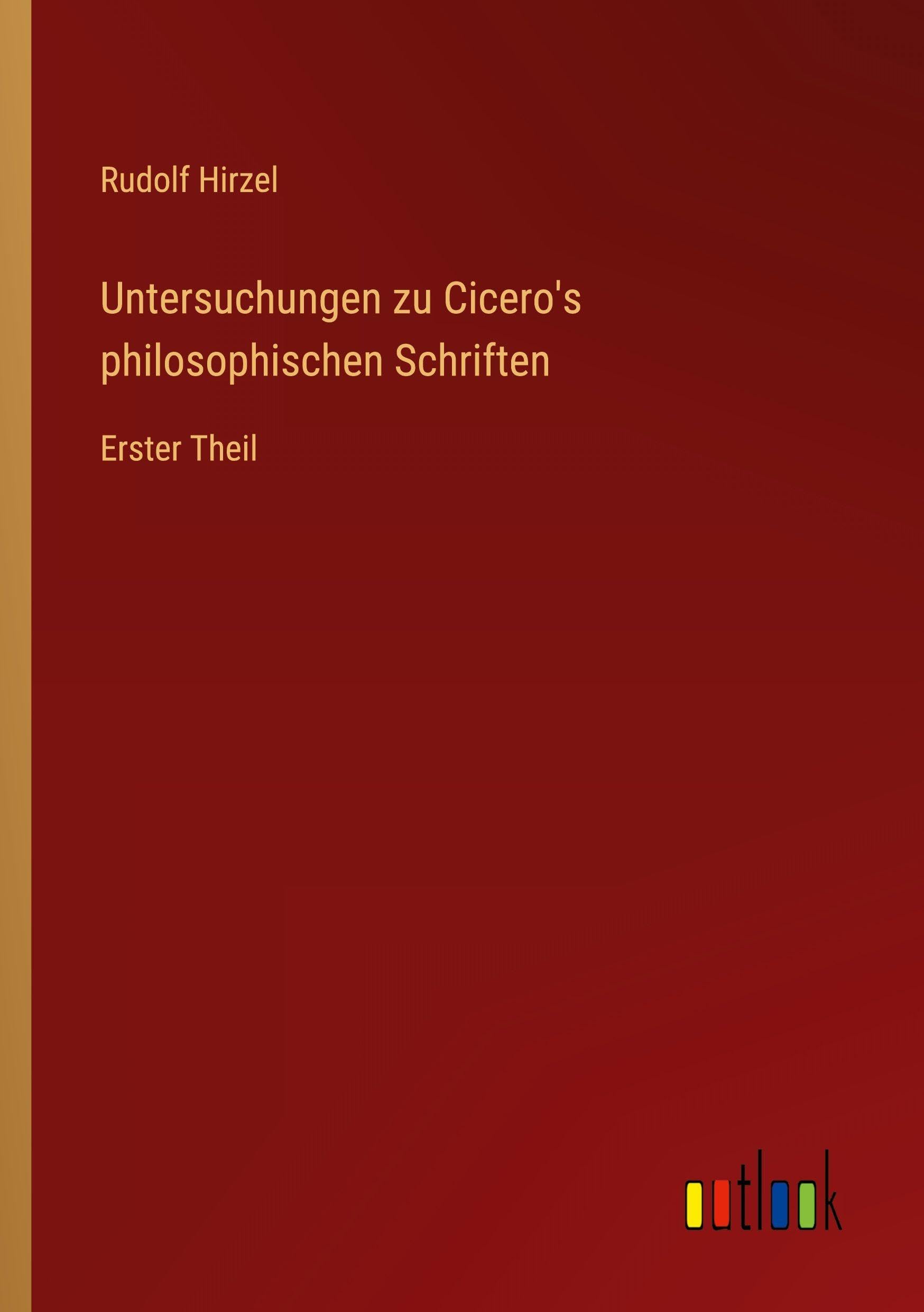 Untersuchungen zu Cicero's philosophischen Schriften: Erster Theil