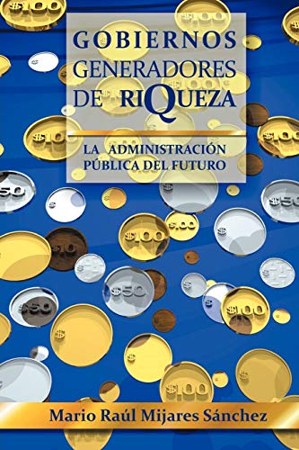 Gobiernos generadores de riqueza: La administración pública del futuro: La Administracion Publica del Futuro