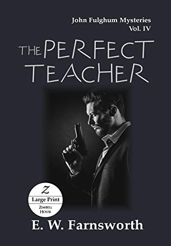 The Perfect Teacher: John Fulghum Mysteries, Vol. IV, Large Print Edition