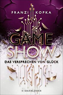 Gameshow – Das Versprechen von Glück: Der Jugendbuch-Bestseller 2023. Fesselnd wie ein Kinofilm │ Das Finale von Franzi Kopkas Jugendbuch (ab 14 Jahre)