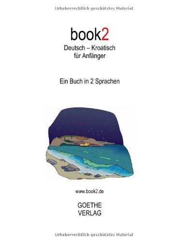 book2 Deutsch - Kroatisch für Anfänger: Ein Buch in 2 Sprachen