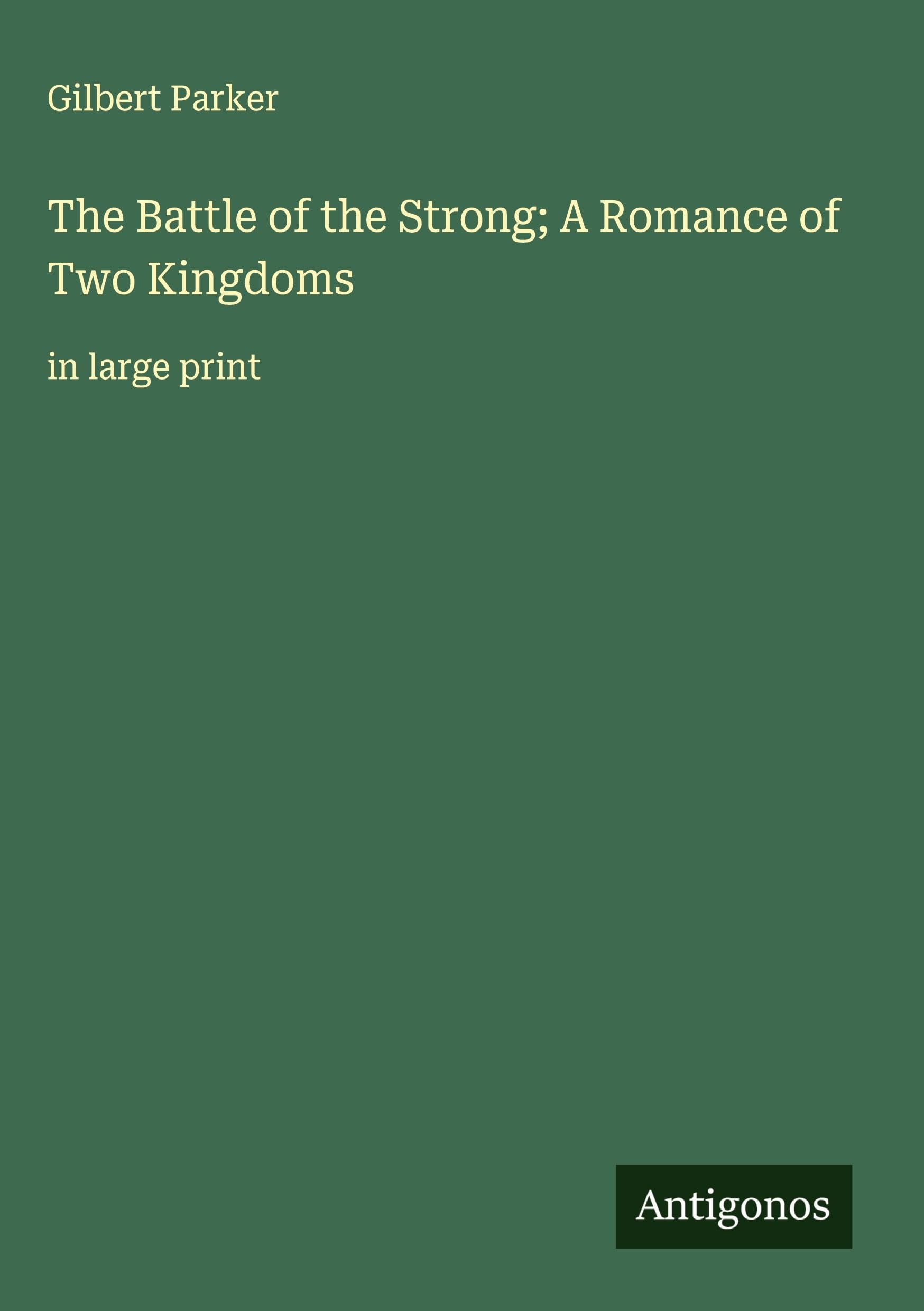 The Battle of the Strong; A Romance of Two Kingdoms: in large print